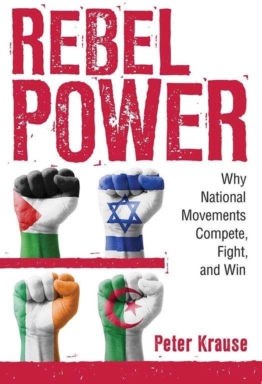 Rebel Power: Why National Movements Compete, Fight, and Win (Cornell Studies in Security Affairs)