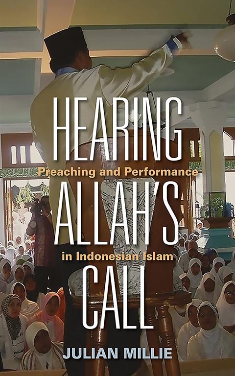 Hearing Allah&rsquo;s Call: Preaching and Performance in Indonesian Islam