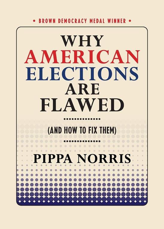 Why American Elections Are Flawed (And How to Fix Them) (Brown Democracy Medal)