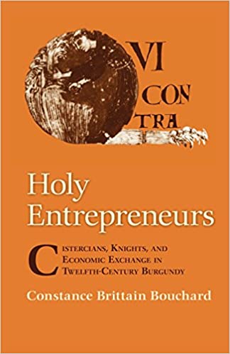 Holy Entrepreneurs : Cistercians, Knights, and Economic Exchange in Twelfth-Century Burgundy