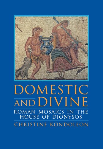 Domestic and Divine : Roman Mosaics in the House of Dionysos