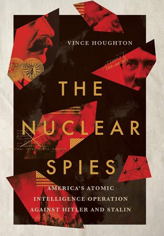 The Nuclear Spies: America's Atomic Intelligence Operation against Hitler and Stalin