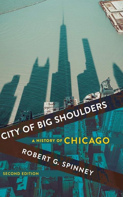 City of Big Shoulders: A History of Chicago