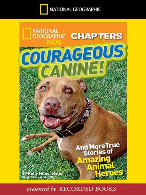 Courageous Canine And More True Stories of Amazing Animal Heroes