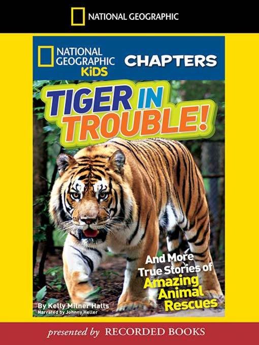 Tiger in Trouble! And More True Stories of Amazing Animal Rescues