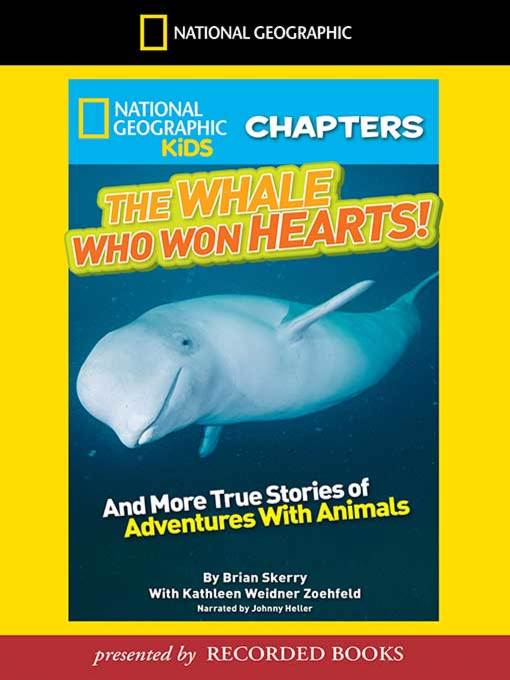 The Whale Who Won Hearts And More True Stories of Adventures with Animals