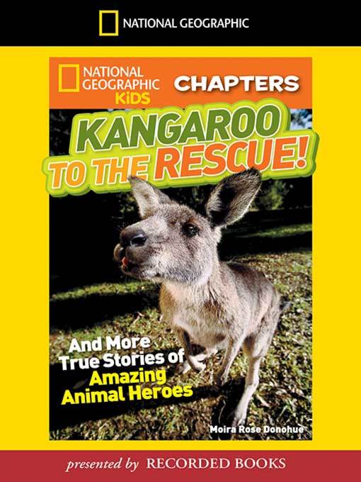 Kangaroo to the Rescue! And More True Stories of Amazing Animal Heroes