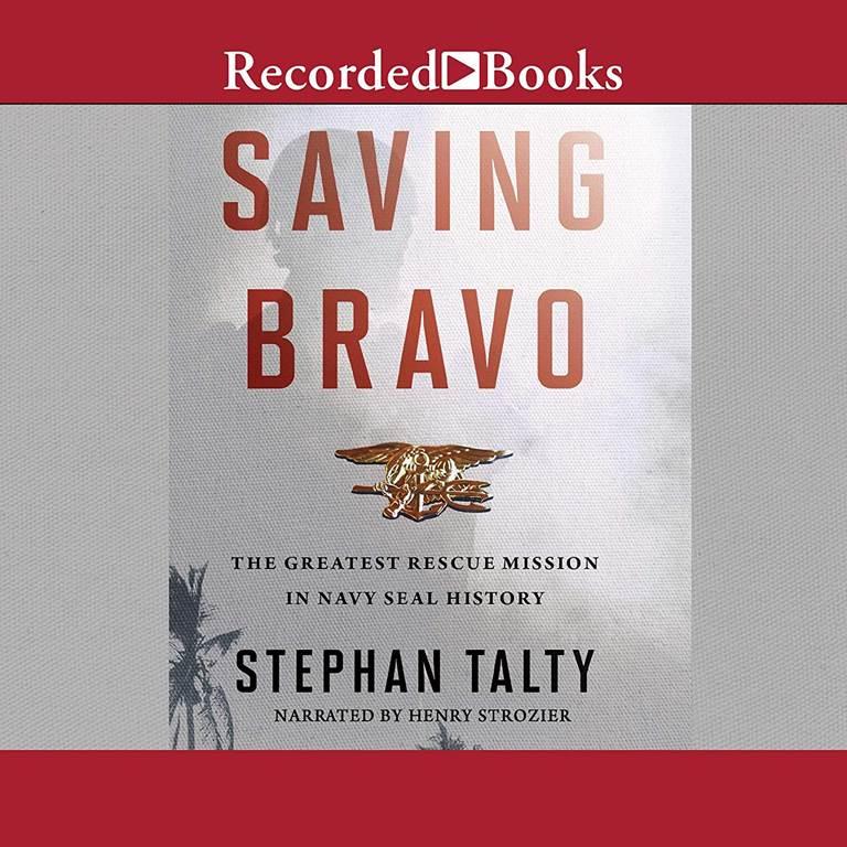 Saving Bravo: The Greatest Rescue Mission in Navy SEAL History