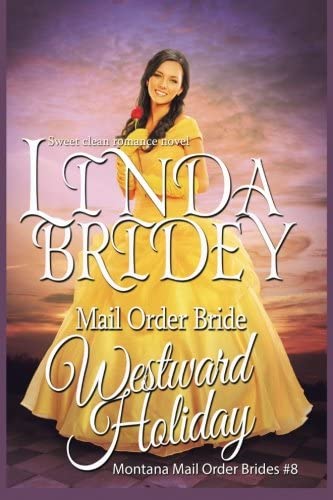 Mail Order Bride: Westward Holiday: Sweet Clean Historical Mail Order Bride Romance (Montana Mail Order Brides) (Volume 8)