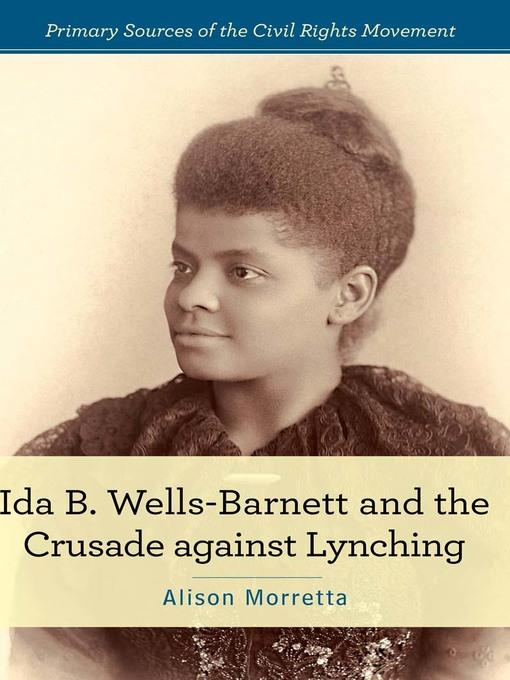 Ida B. Wells-Barnett and the Crusade against Lynching