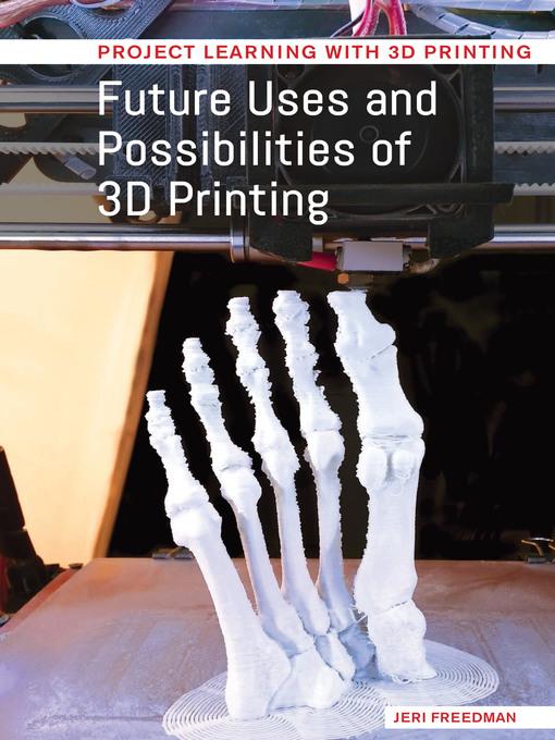 Future Uses and Possibilities of 3D Printing