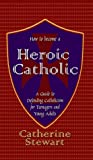 How to Become a Heroic Catholic