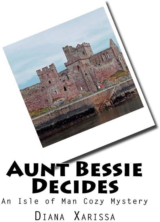 Aunt Bessie Decides (An Isle of Man Cozy Mystery) (Volume 4)