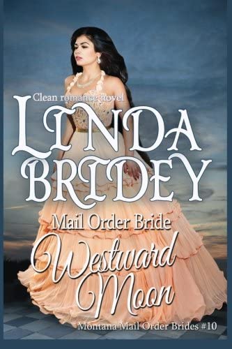 Mail Order Bride: Westward Moon: A Clean Historical Cowboy Romance (Montana Mail Order Brides) (Volume 10)