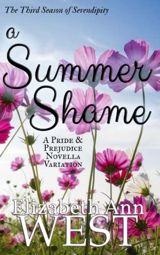 A Summer Shame: A Pride and Prejudice Novella Variation (Seasons of Serendipity) (Volume 3)