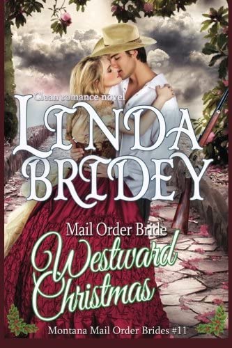 Mail Order Bride: Westward Christmas: Sweet Clean Historical Cowboy Romance (Montana Mail Order Brides) (Volume 11)