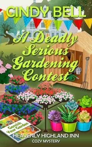 A Deadly Serious Gardening Contest (Heavenly Highland Inn Cozy Mystery) (Volume 7)