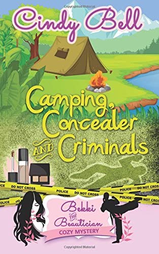 Camping, Concealer and Criminals (Bekki the Beautician Cozy Mystery Series) (Volume 12)