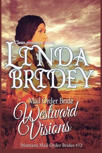 Mail Order Bride: Westward Visions: Clean Historical Cowboy Romance Novel (Montana Mail Order Brides) (Volume 12)