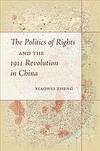 The Politics of Rights and the 1911 Revolution in China