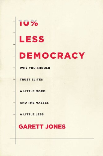 10% less democracy : why you should trust elites a little more and the masses a little less