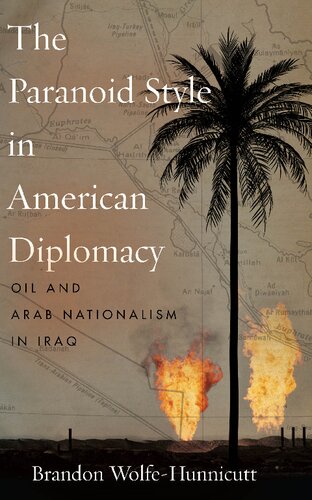 The paranoid style in American diplomacy : oil and Arab nationalism in Iraq