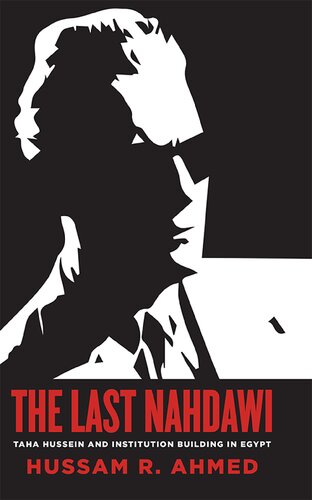 The last nahdawi : Taha Hussein and institution building in Egypt