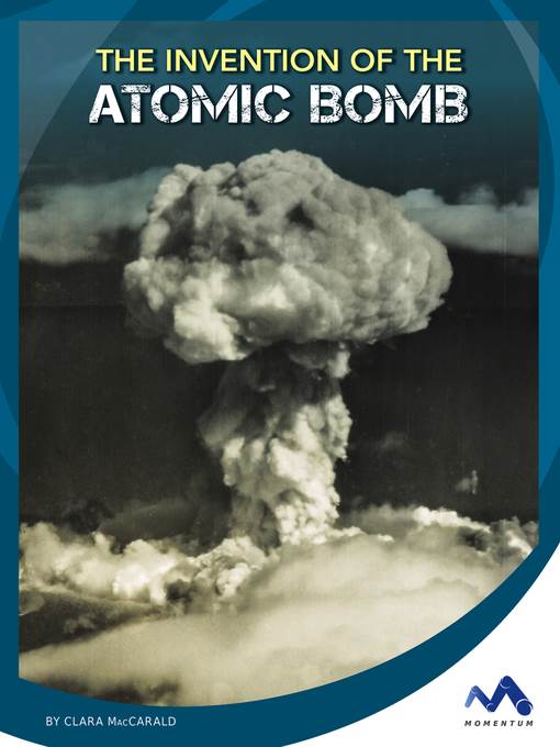 The Invention of the Atomic Bomb