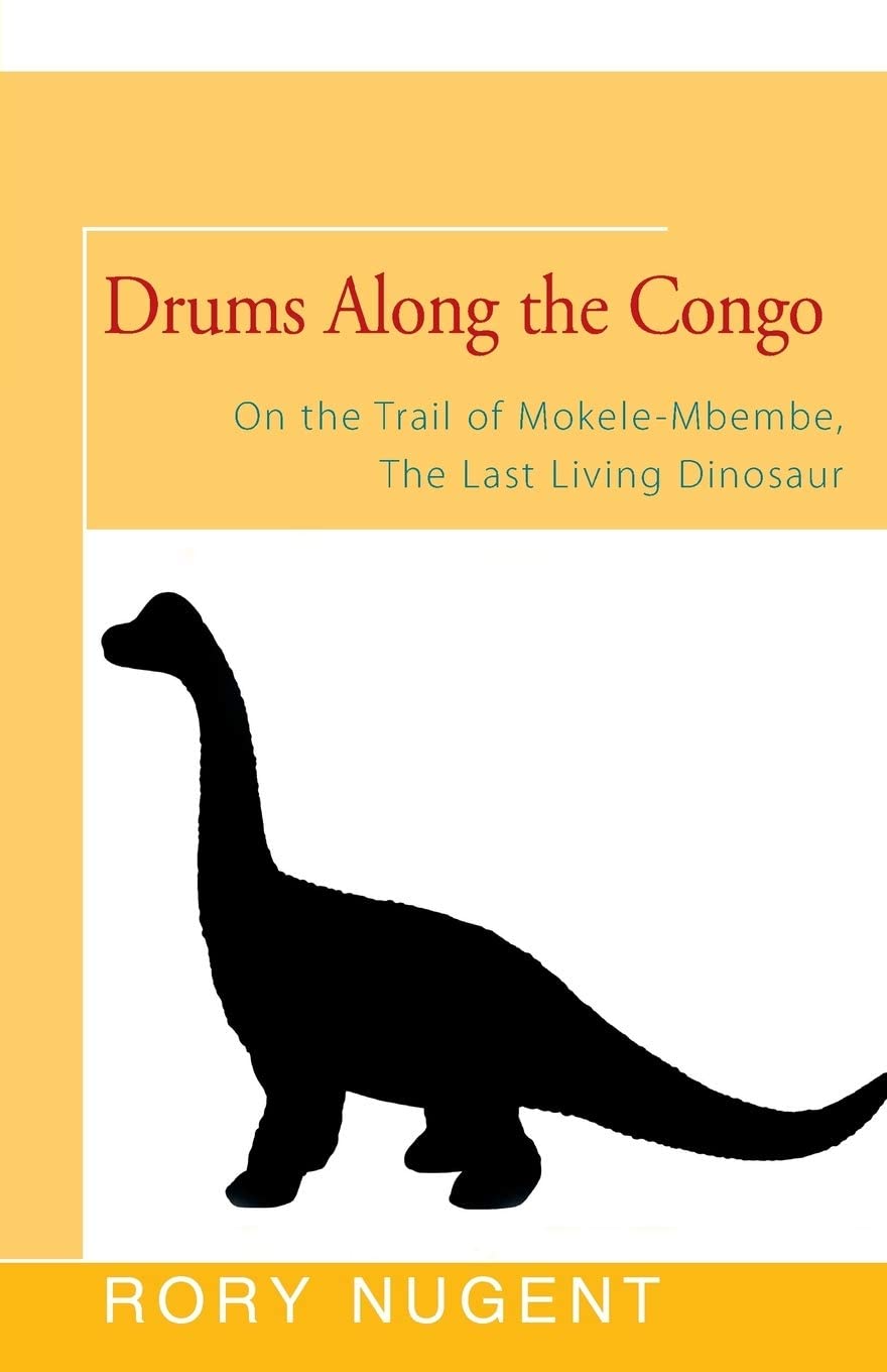 Drums Along the Congo: On the Trail of Mokele-Mbembe, the Last Living Dinosur