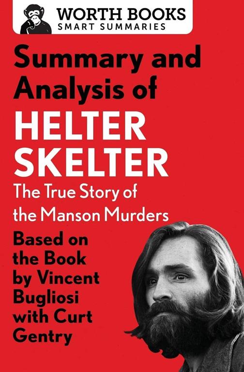 Summary and Analysis of Helter Skelter: The True Story of the Manson Murders: Based on the Book by Vincent Bugliosi with Curt Gentry (Smart Summaries)