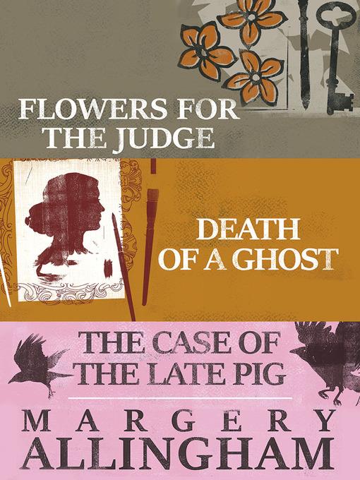 Flowers for the Judge, Death of a Ghost, and the Case of the Late Pig