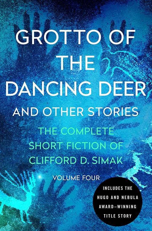 Grotto of the Dancing Deer: And Other Stories (The Complete Short Fiction of Clifford D. Simak, 4)