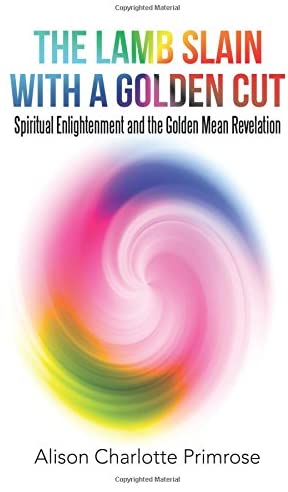 The Lamb Slain With A Golden Cut: Spiritual Enlightenment and the Golden Mean Revelation