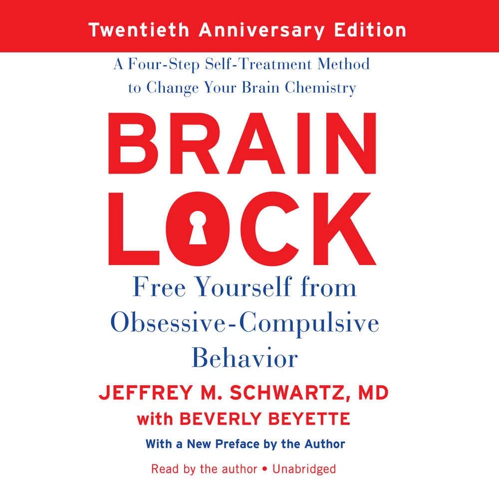 Brain Lock, Twentieth Anniversary Edition: Free Yourself from Obsessive-Compulsive Behavior; A Four-Step Self-Treatment Method to Change Your Brain Chemistry