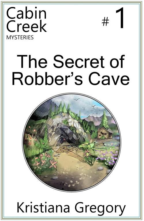 The Secret of Robber's Cave (Cabin Creek Mysteries) (Volume 1)