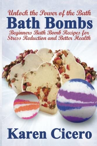 Bath Bombs: Beginners Bath Bomb Recipes for Stress Reduction and Better Health: Unlock the Power of the Bath