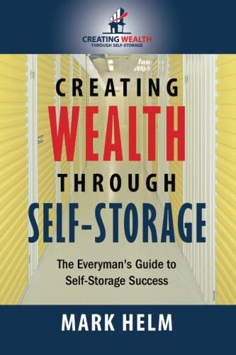 Creating Wealth Through Self Storage: One Man&rsquo;s Journey into the World of Self-Storage