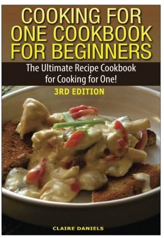 Cooking for One Cookbook for Beginners: The Ultimate Recipe Cookbook for Cooking for One!