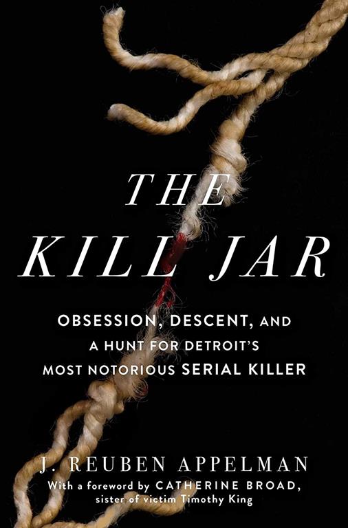 The Kill Jar: Obsession, Descent, and a Hunt for Detroit's Most Notorious Serial Killer