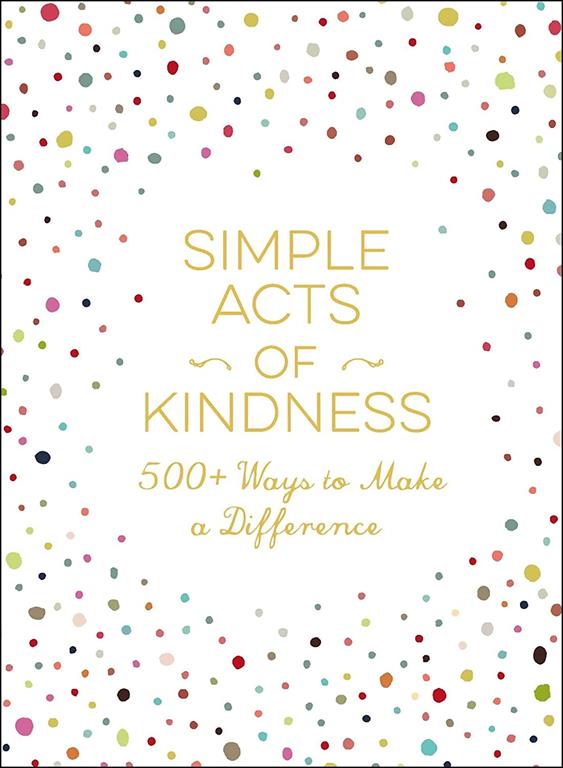 Simple Acts of Kindness: 500+ Ways to Make a Difference