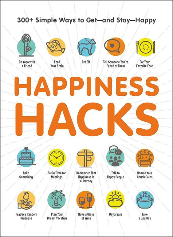 Happiness Hacks: 300+ Simple Ways to Get―and Stay―Happy