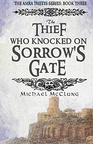 The Thief Who Knocked on Sorrow's Gate (The Amra Thetys Series) (Volume 3)