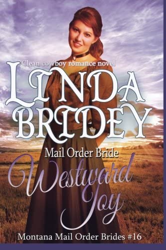 Mail Order Bride - Westward Joy: A Clean Historical Cowboy Romance Novel (Montana Mail Order Brides) (Volume 16)