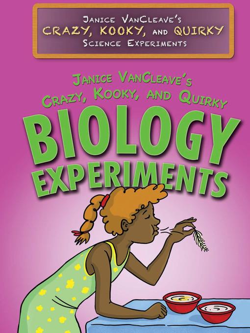 Janice VanCleave's Crazy, Kooky, and Quirky Biology Experiments