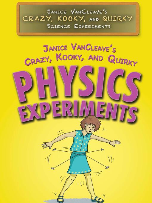 Janice VanCleave's Crazy, Kooky, and Quirky Physics Experiments