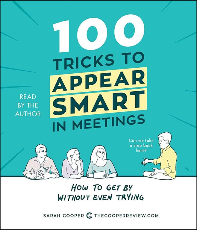 100 Tricks to Appear Smart in Meetings: How to Get By Without Even Trying