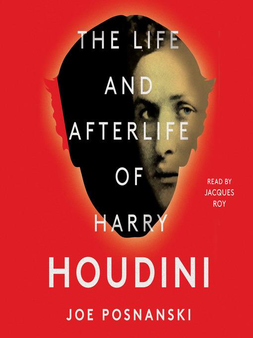 The Life and Afterlife of Harry Houdini