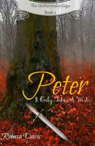 Peter: It Only Takes A Wish... (The UnFairytales Saga) (Volume 2)