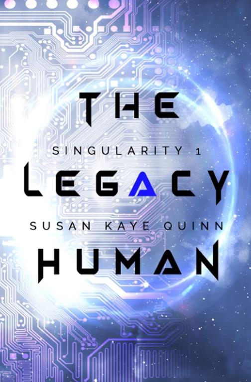 The Legacy Human (Singularity #1) (Singularity Series) (Volume 1)