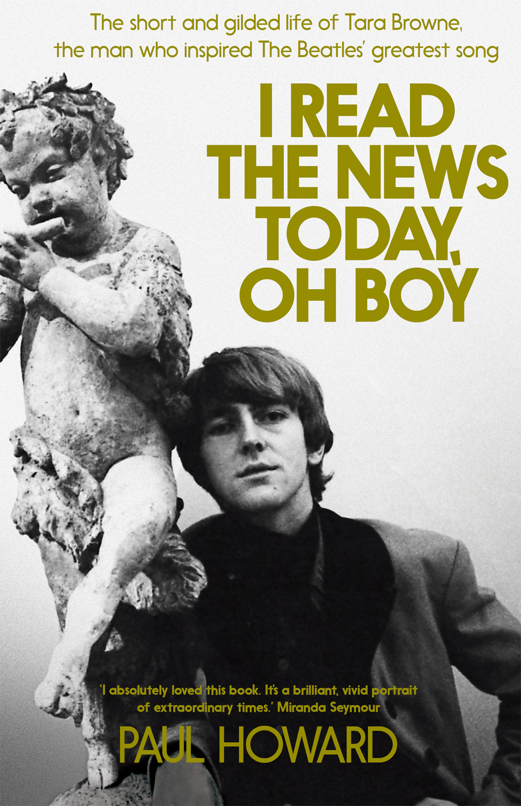 I read the the news today, oh boy : the short and gilded life of Tara Browne, the man who inspired The Beatles' greatest song